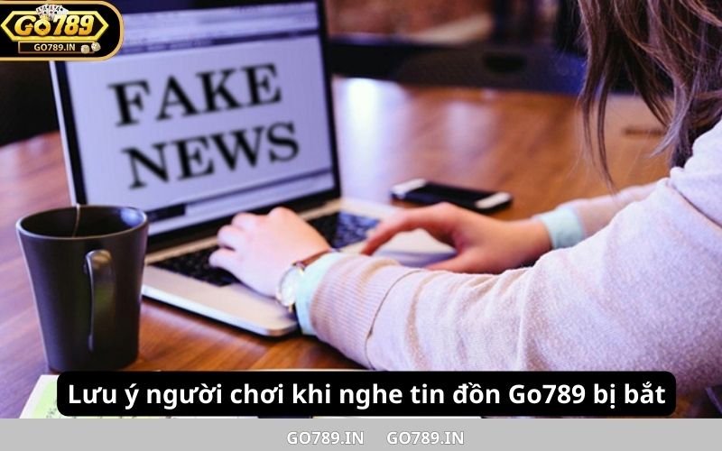 Lưu ý người chơi khi nghe tin đồn Go789 bị bắt