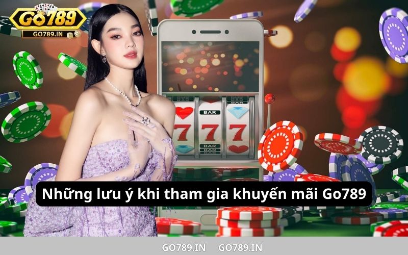 Những lưu ý khi tham gia khuyến mãi Go789